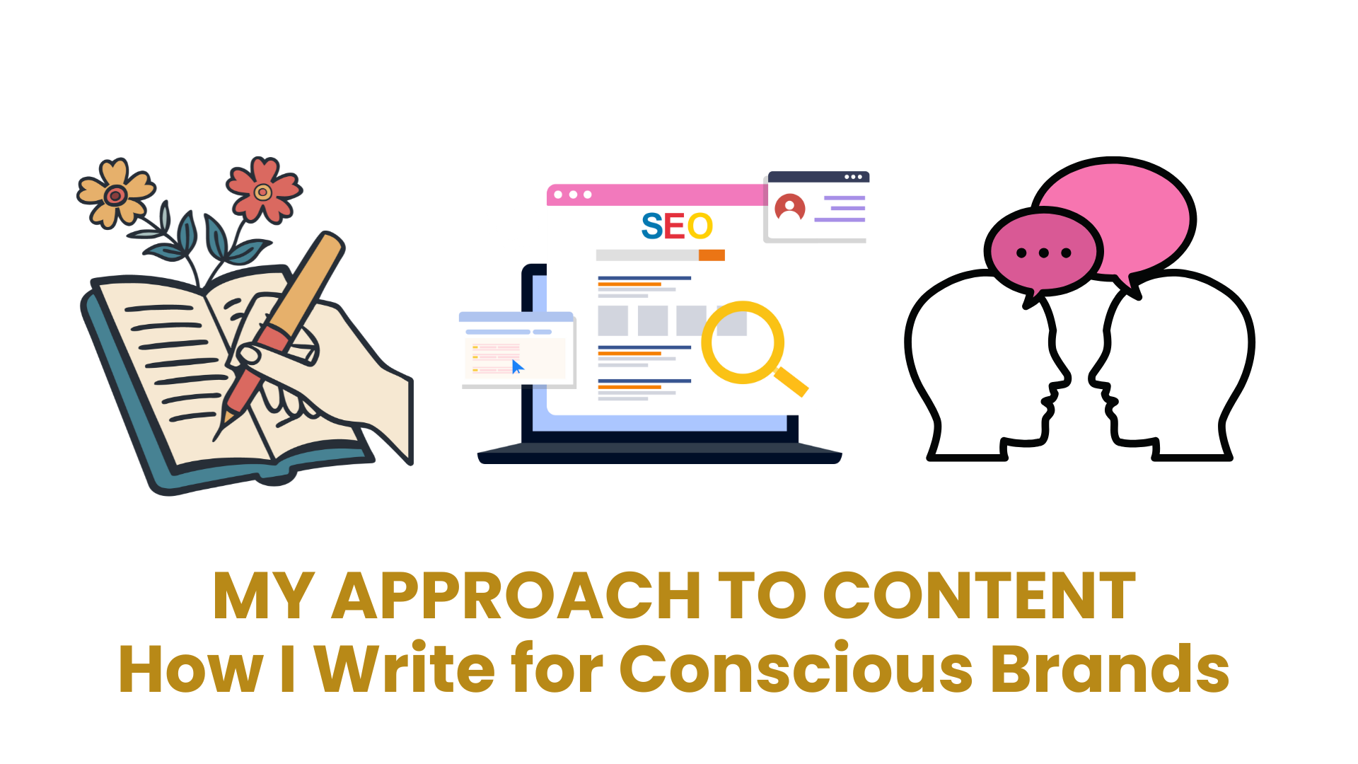 MY APPROACH TO CONTENT How I Write for Conscious Brands